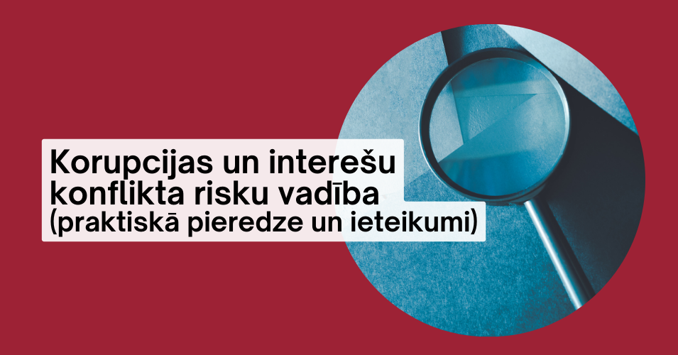 Korupcijas un interešu konflikta risku vadība (praktiskā pieredze un ieteikumi)