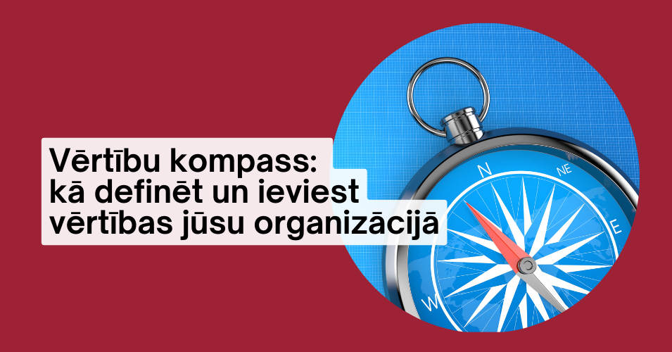 Vērtību kompass:  kā definēt un ieviest vērtības jūsu organizācijā