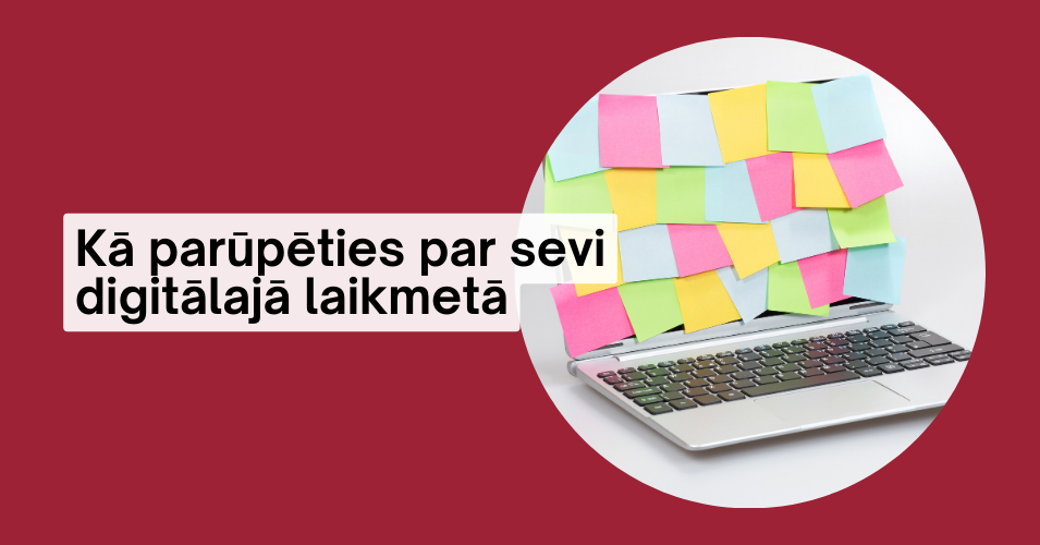 Kā parūpēties par sevi digitālajā laikmetā
