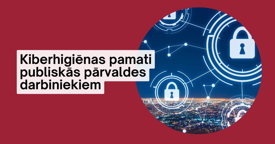 Kiberhigiēnas pamati publiskās pārvaldes darbiniekiem