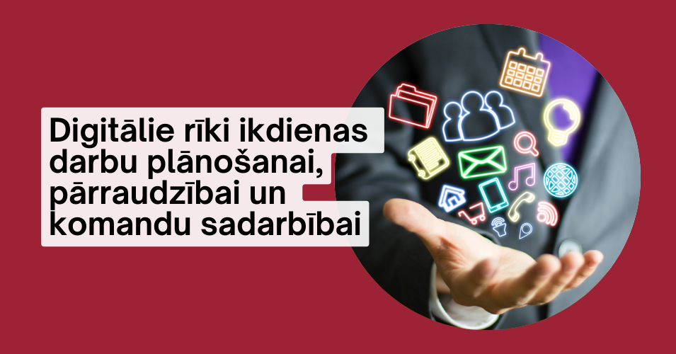 Digitālie rīki ikdienas darbu plānošanai, pārraudzībai un komandu sadarbībai