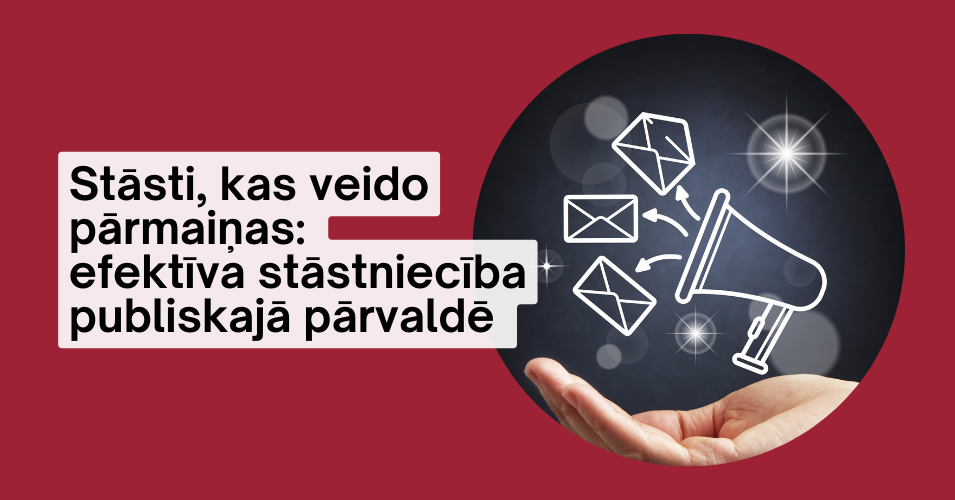 Stāsti, kas veido pārmaiņas: efektīva stāstniecība publiskajā pārvaldē
