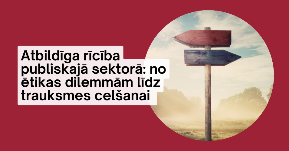 Atbildīga rīcība publiskajā sektorā: no ētikas dilemmām līdz trauksmes celšanai
