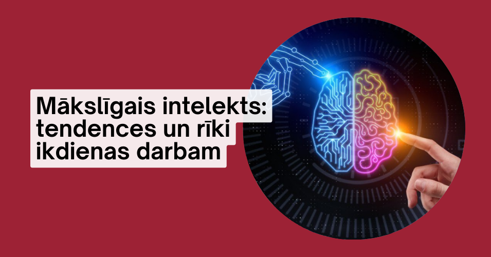 Mākslīgais intelekts: tendences un rīki ikdienas darbam