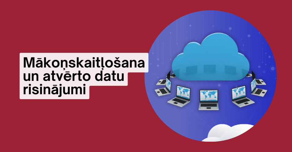 Mākoņskaitļošana un atvērto datu risinājumi