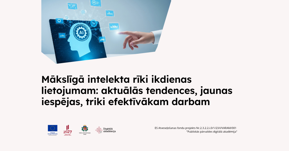 Mākslīgā intelekta rīki ikdienas lietojumam: aktuālās tendences, jaunas iespējas, triki efektīvākam darbam